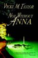 Not without Anna: Book by Vicki M. Taylor