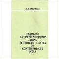 Emerging Entrepreneurship among Scheduled Castes of Contemporary India: A Study of Kolhapur City: Book by S. M. Dahiwale