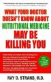 What Your Doctor Doesn't Know About Nutritional Medicine May Be Killing you: Book by Ray D. Strand