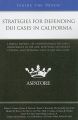 Strategies for Defending DUI Cases in California: Leading Lawyers on Understanding the DMV's Involvement in the Case, Reviewing Settlement Options, and Preparing Your Client for Court: Book by Aspatore Books Staff
