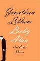 Lucky Alan: And Other Stories: Book by Jonathan Lethem
