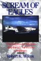 Scream of Eagles: The Creation of Top Gun and the Us Air Victory in Vietnam: Book by Robert Wilcox
