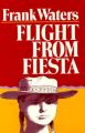 Flight from Fiesta: Book by Frank Waters