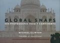 Global Snaps: 500 Photographs from 7 Continents: Book by Michael Clinton