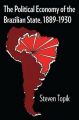 The Political Economy of the Brazilian State, 1889-1930: Book by Steven Topik (University of California, Irvine)