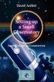Setting-up a Small Observatory: From Concept to Construction: Book by David Arditti