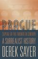 Prague, Capital of the Twentieth Century: A Surrealist History: Book by Derek Sayer