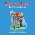 Bash and Lucy Fetch Jealousy: Book by Lisa Cohn
