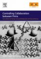Controlling Collaboration Between Firms: How to Build and Maintain Successful Relationships with External Partners: Book by Angelo Ditillo