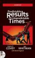 PREDICTABLE RESULTS IN UNPREDICTABLE TIMES 3 CD'S UNABRIDGED (English) Unabridged Edition: Book by Stephen R. Covey, Bob Whitman