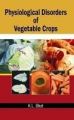 Physiological Disorders of Vegetable Crops: Book by Bhat, K L