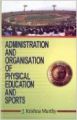 Administration and Organisation of Physical Education and Sports, 355pp, 2005 (English) 01 Edition (Paperback): Book by J. Krishna Murthy