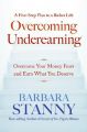 Overcoming Underearning(tm): Overcome Your Money Fears and Earn What You Deserve: Book by Barbara Stanny