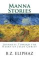 Manna Stories: Journeys Toward the Heart of Jesus Christ: Book by B Z Eliphaz