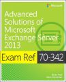 Exam Ref 70-342 Advanced Solutions of Microsoft Exchange Server 2013 (MCSE): Book by Brian Reid