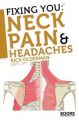 Fixing You: Neck Pain and Headaches: Self-treatment for Healing Neck Pain and Headaches Due to Bulging Disks, Degenerative Disks, and Other Diagnoses: Book by Rick Olderman