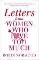 Letters from Women Who Love Too Much: Book by Robin Norwood