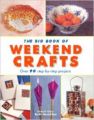 The Big Book of Weekend Crafts: Over 90 Step-by-step Projects (English) (Hardcover)