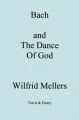 Bach and the Dance of God: Book by Wilfrid Mellers