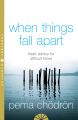When Things Fall Apart:Heart Advice for Difficult Times Thorsons Classics edition: Book by Pema Chödrön