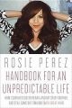 Handbook for an Unpredictable Life: How I Survived Sister Renata and My Crazy Mother, and Still Came Out Smiling (with Great Hair): Book by Rosie Perez