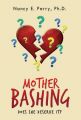 Mother Bashing: Does She Deserve It?: Book by Nancy Estelle Perry