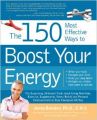The 150 Most Effective Ways to Boost Your Energy: The Surprising, Unbiased Truth About Using Nutrition, Exercise, Supplements, Stress Relief, and Personal Empowerment to Stay Energized All Day