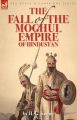 The Fall of the Moghul Empire of Hindustan: Book by H. G. Keene