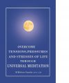 OVERCOME TENSIONS, PRESSURES & STRESSES OF LIFE THROUGH UNIVERSAL MEDITATION: Book by M. MOHAN SUNDAR