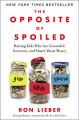 The Opposite of Spoiled: Raising Kids Who Are Grounded, Generous, and Smart about Money: Book by Ron Lieber
