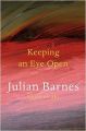 Keeping an Eye Open: Essays on Art: Book by Julian Barnes