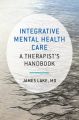 Integrative Mental Health Care: A Therapist's Handbook: Book by James Lake