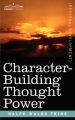 Character-Building Thought Power: Book by Ralph Waldo Trine