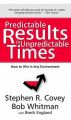 Predictable Results in Unpredictable Times: How to Win in Any Environment: Book by Stephen R. Covey