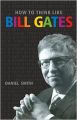 How To Think Like Bill Gates: Book by Daniel Smith