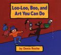 Loo-Loo, Boo and Art You Can Do: Book by Denis Roche