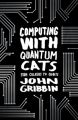 Computing with Quantum Cats: From Colossus to Qubits (Paperback): Book by John Gribbin