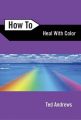 How to Heal with Color: Book by Ted Andrews