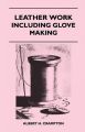 Leather Work - Including Glove Making: Book by Albert H. Crampton