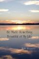 He Made Something Beautiful of My Life: Book by Maki Klopper