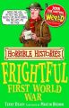 HORRIBLE HISTORIES: THE FRIGHTFUL FIRST WORLD WAR: Book by Terry Deary
