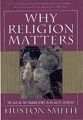 Why Religion Matters: the Fate of the Human Spirit in an Age of Disbelief: Book by Huston Smith