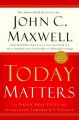 Today Matters: 12 Daily Practices to Guarantee Tomorrow's Success: Book by John C.Maxwell