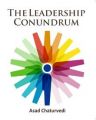 The Leadership Conundrum: Book by ASAD CHATURVEDI