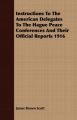Instructions To The American Delegates To The Hague Peace Conferences And Their Official Reports 1916: Book by James Brown Scott