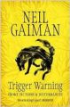 Trigger Warning: Short Fictions and Disturbances (Paperback): Book by Neil Gaiman