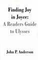 Finding Joy in Joyce: A Readers Guide to Ulysses: Book by John P. Anderson
