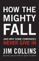 How the Mighty Fall: And Why Some Companies Never Give In: Book by Jim Collins
