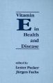 Vitamin E in Health and Disease: Biochemistry and Clinical Applications: Book by Lester Packer