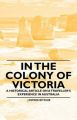 In the Colony of Victoria - A Historical Article on a Traveller's Experience in Australia: Book by J Ewing Ritchie